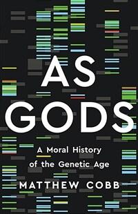 As gods : a moral history of the genetic age
