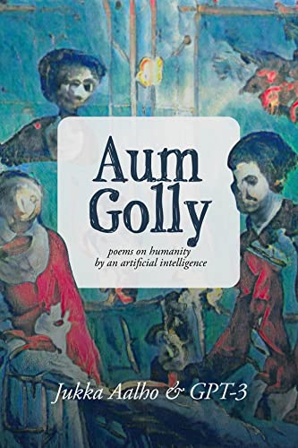 Aum Golly : poems on humanity by an artificial intelligence