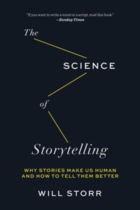 The science of storytelling : why stories make us human and how to tell them better