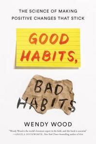 Good habits, bad habits : the science of making positive changes that stick