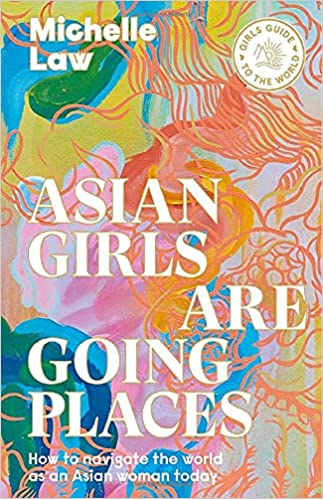 Asian girls are going places : how to navigate the world as an Asian woman today