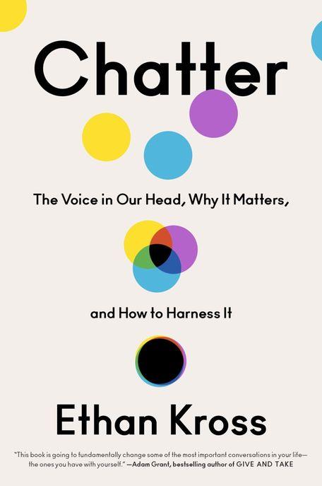Chatter : the voice in our head, why it matters, and how to harness it