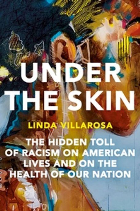 Under the skin : the hidden tool of racism on American lives and on the health of our nation