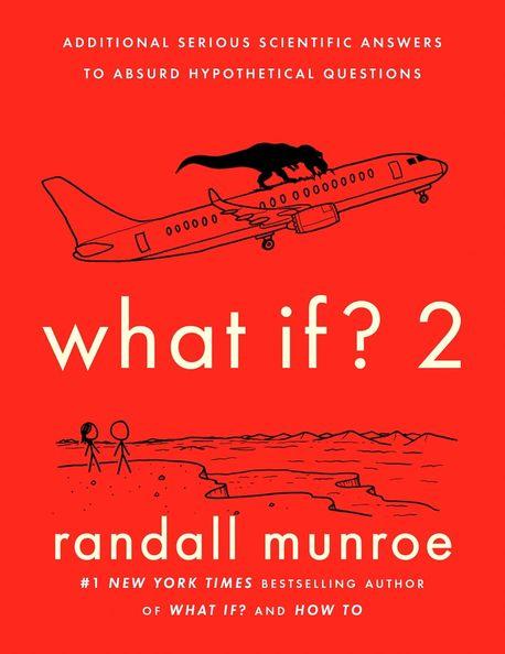 What if? 2 : additional serious scientific answers to absurd hypothetical questions
